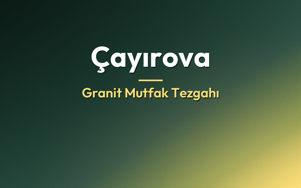 Çayırova Granit Mutfak Tezgahı