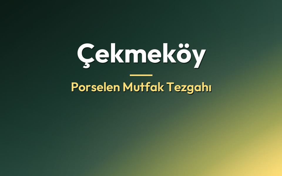 Çekmeköy Porselen Mutfak Tezgahı