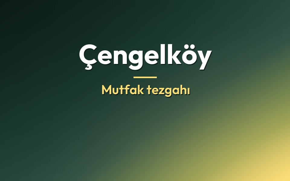 Çengelköy Mutfak tezgahı