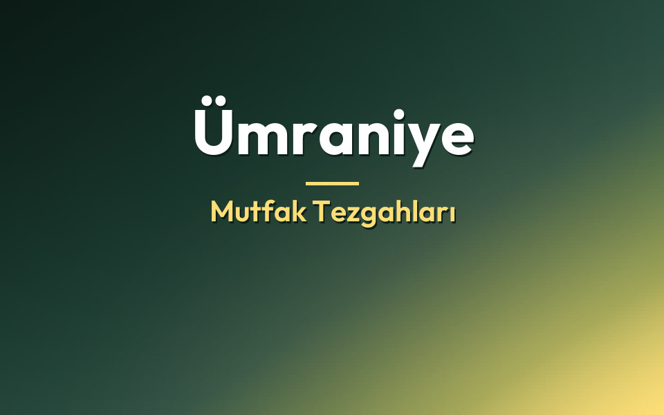 Ümraniye Mutfak Tezgahları