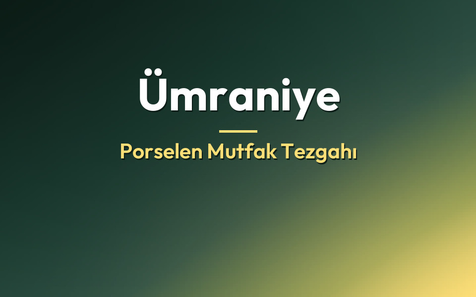 Ümraniye Porselen Mutfak Tezgahı