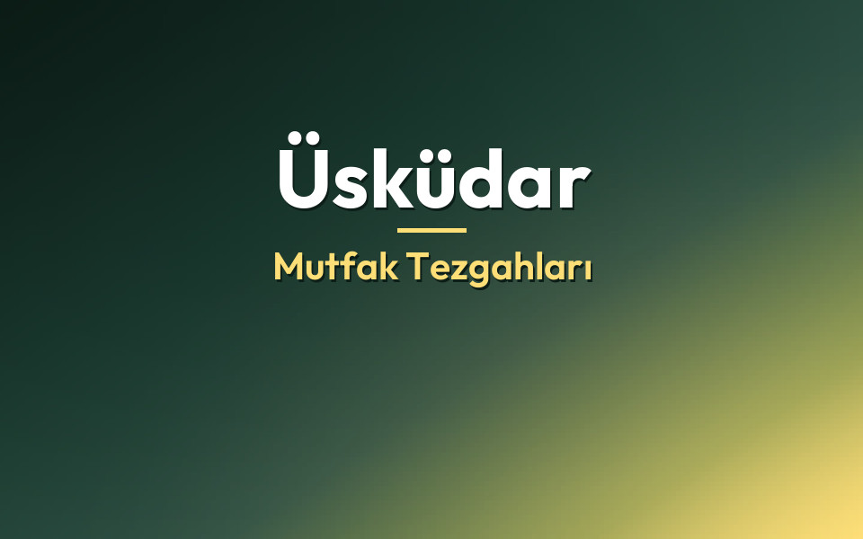 Üsküdar Mutfak Tezgahları