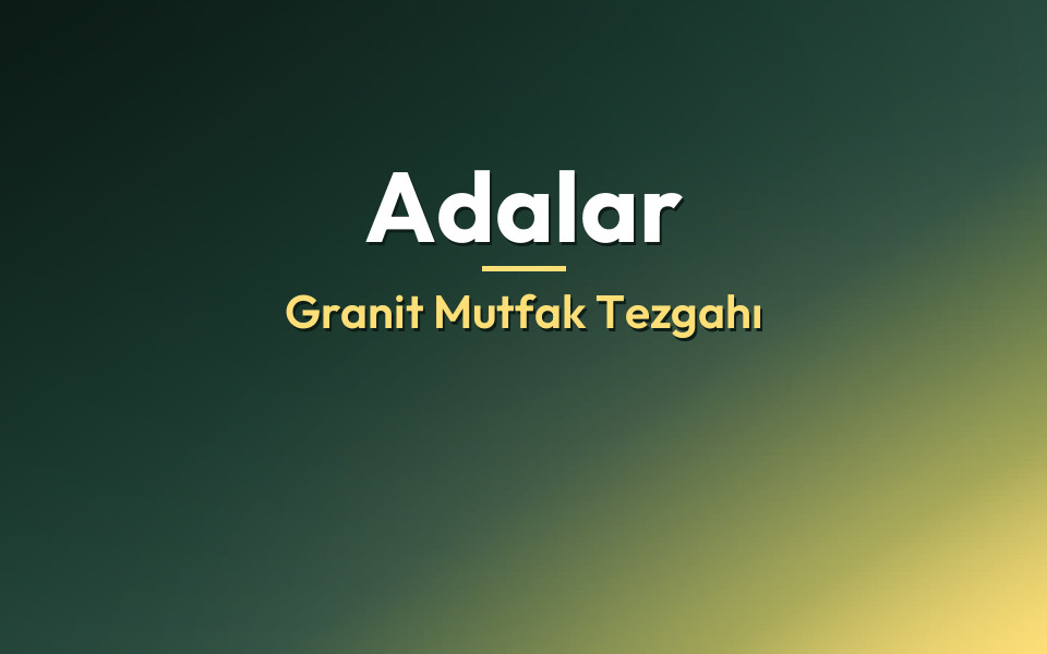 Adalar Granit Mutfak Tezgahı