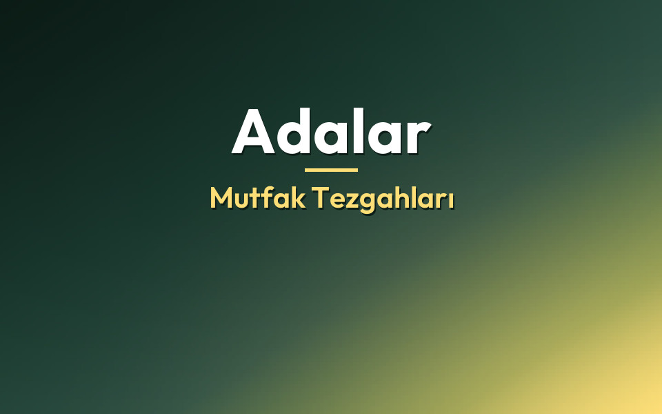 Adalar Mutfak Tezgahları