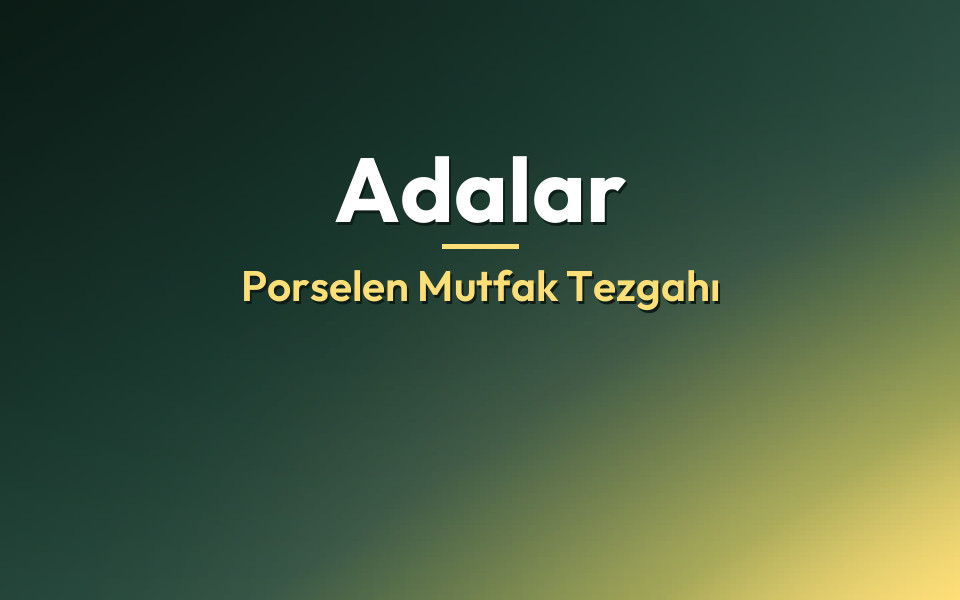 Adalar Porselen Mutfak Tezgahı