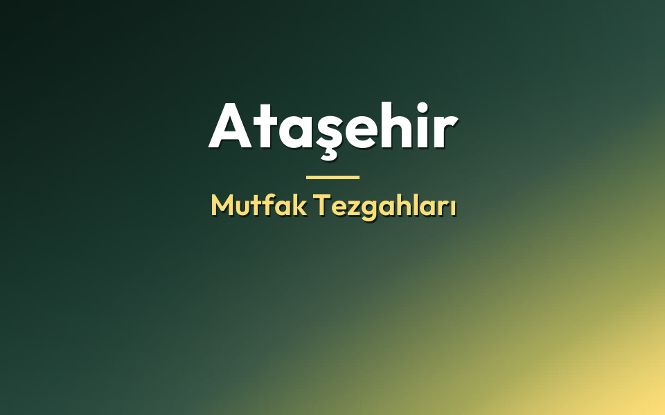 Ataşehir Mutfak Tezgahları