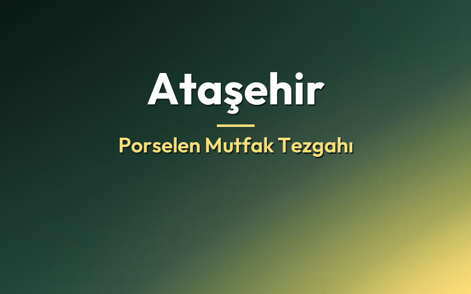 Ataşehir Porselen Mutfak Tezgahı