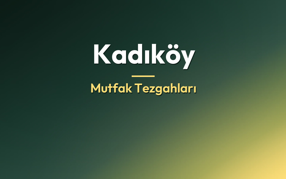 Kadıköy Mutfak Tezgahları
