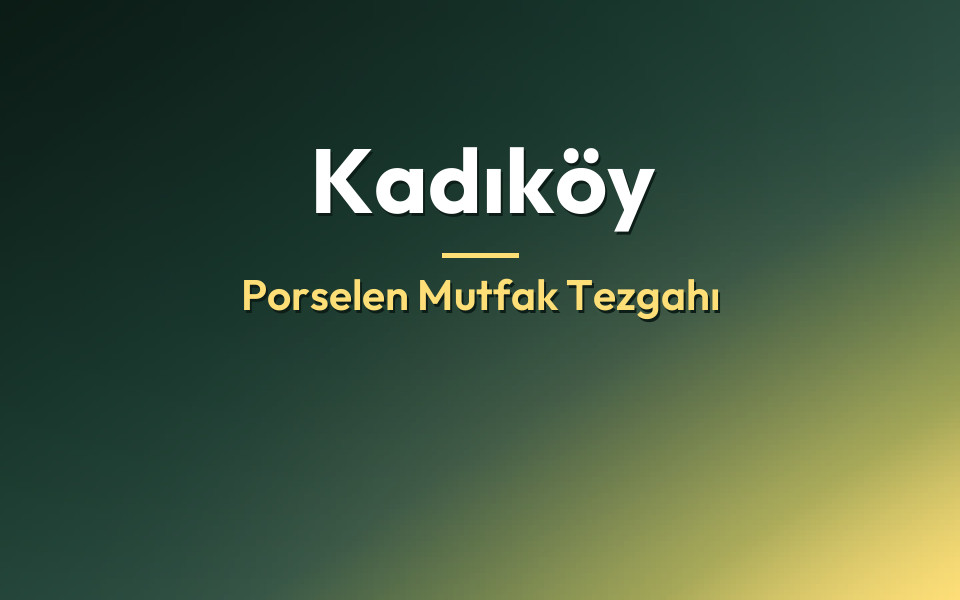 Kadıköy Porselen Mutfak Tezgahı