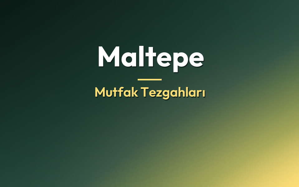 Maltepe Mutfak Tezgahları