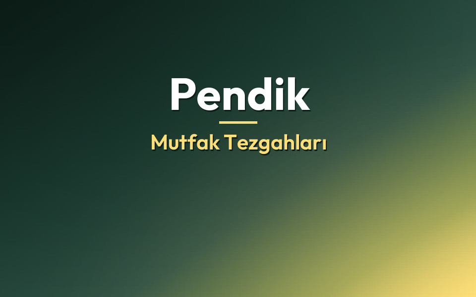 Pendik Mutfak Tezgahları