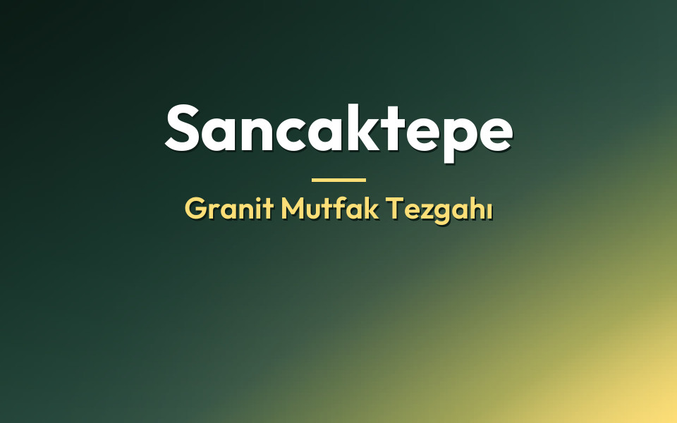 Sancaktepe Granit Mutfak Tezgahı