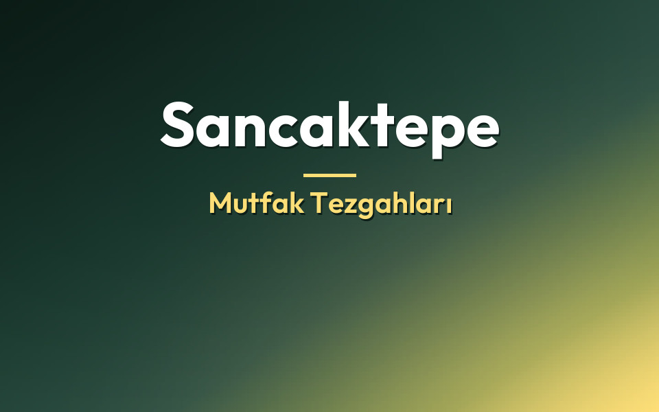 Sancaktepe Mutfak Tezgahları
