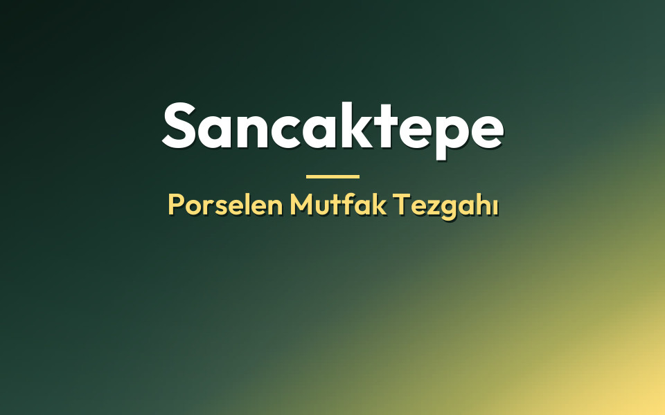Sancaktepe Porselen Mutfak Tezgahı