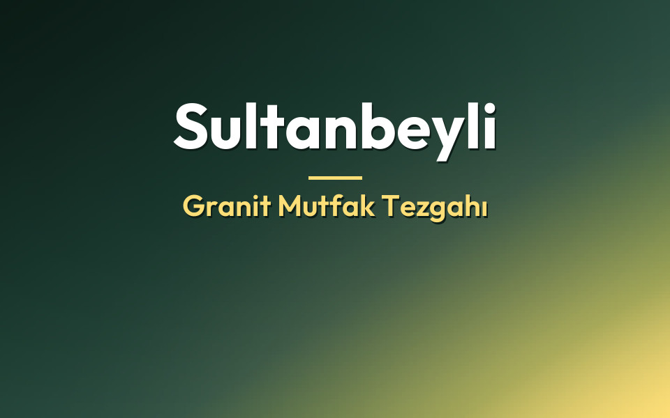 Sultanbeyli Granit Mutfak Tezgahı