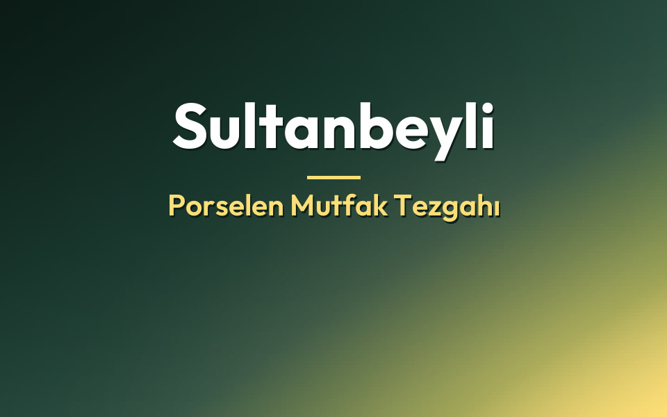Sultanbeyli Porselen Mutfak Tezgahı