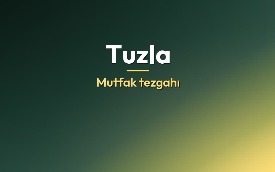 Tuzla Mutfak tezgahı