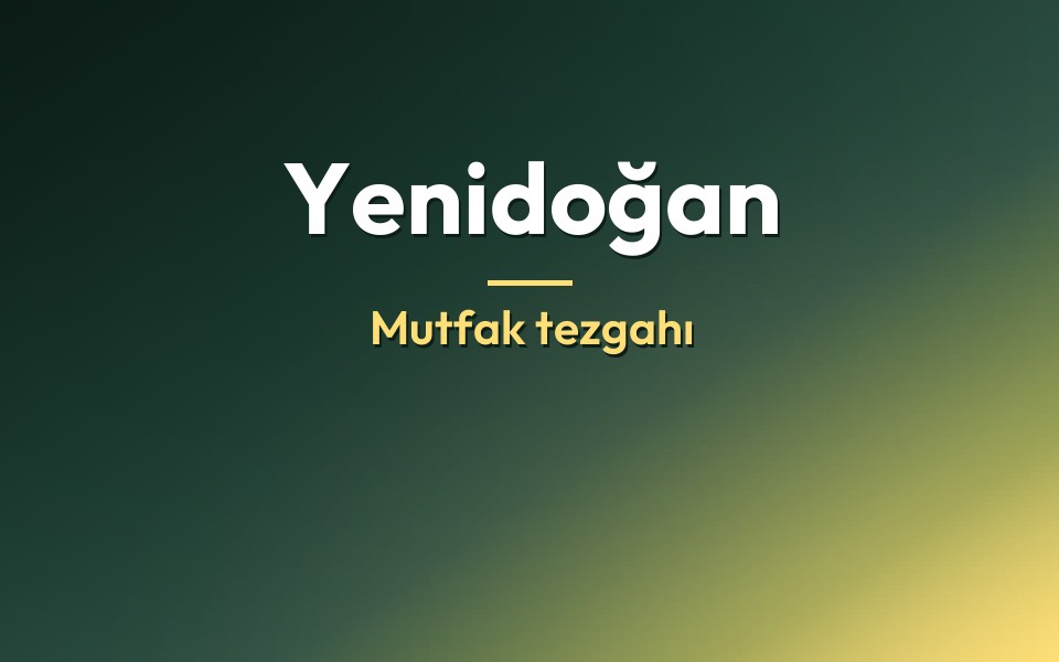 Yenidoğan Mutfak tezgahı